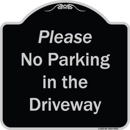 Signmission Designer Series-Please No Parking In Driveway Black & Silver Alum, 18" x 18", BS-1818-9935 A-DES-BS-1818-9935